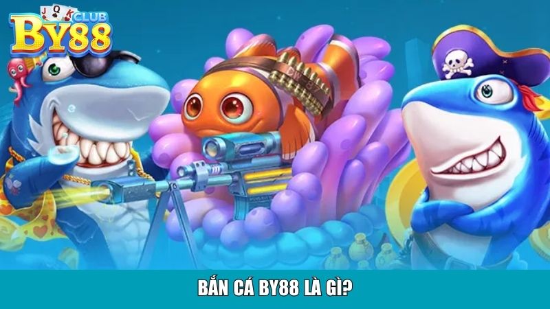 Bắn cá By88 là gì?