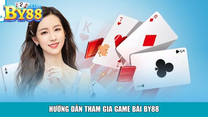 Hướng dẫn tham gia game bài By88