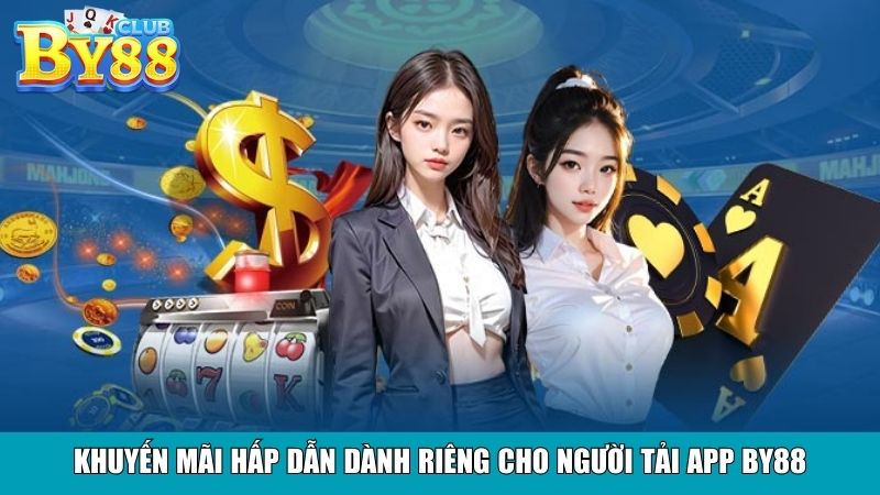 Khuyến mãi hấp dẫn dành riêng cho người tải app By88