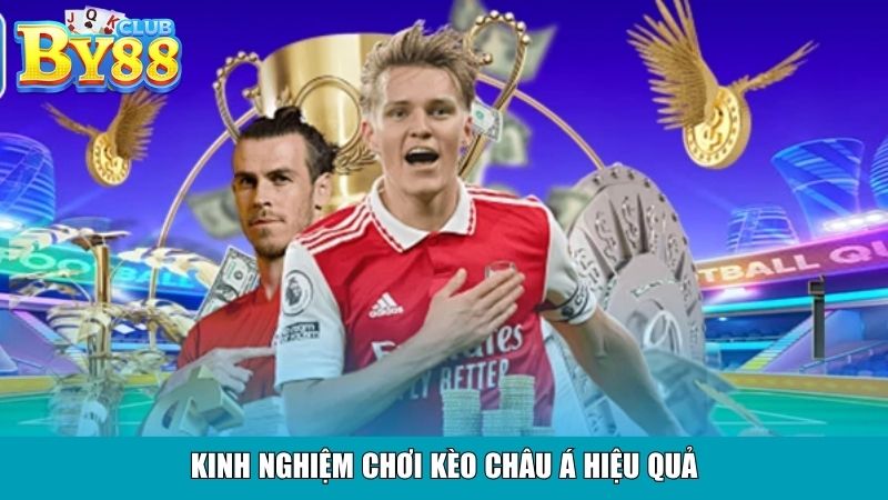 Kinh nghiệm chơi kèo châu Á hiệu quả