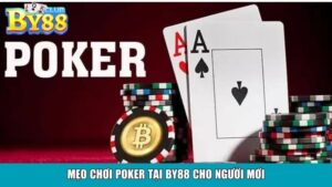 Mẹo chơi Poker tại By88 cho người mới