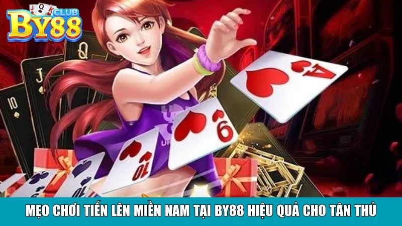 Mẹo chơi Tiến Lên Miền Nam tại By88 hiệu quả cho tân thủ