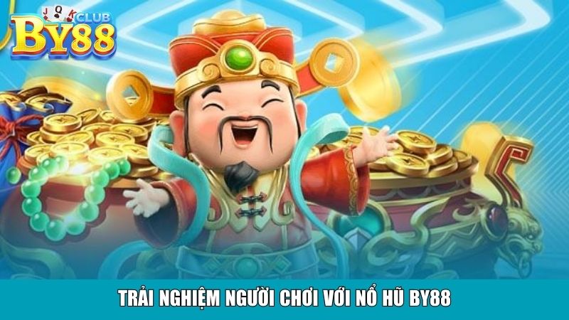 Trải nghiệm người chơi với nổ hũ By88