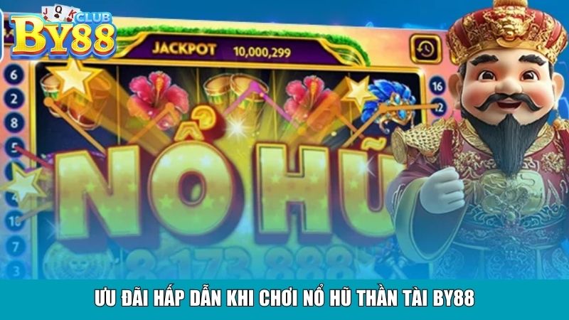 Ưu đãi hấp dẫn khi chơi nổ hũ Thần tài By88
