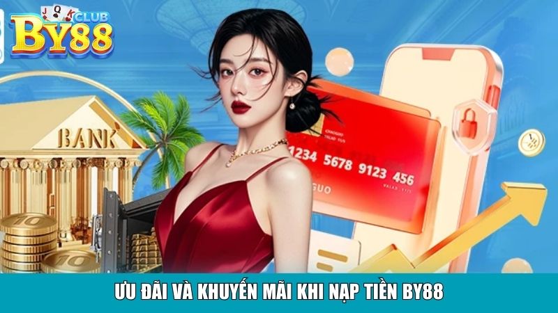 Ưu đãi và khuyến mãi khi nạp tiền By88