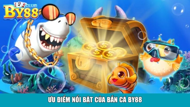 Ưu điểm nổi bật của bắn cá By88