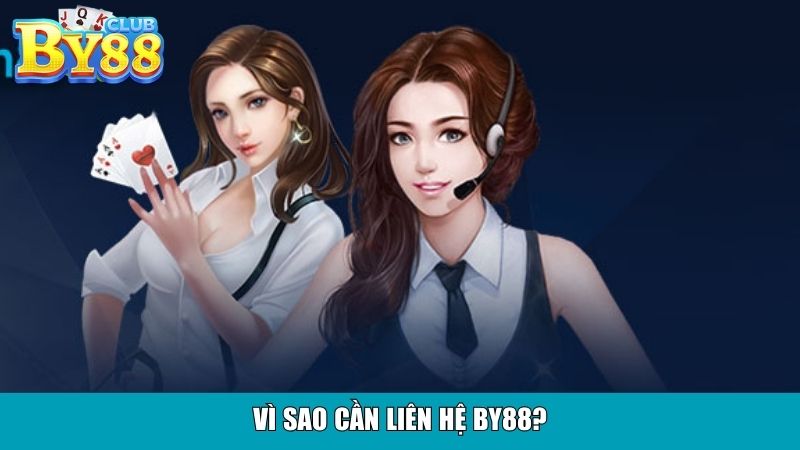 Vì sao cần liên hệ By88?