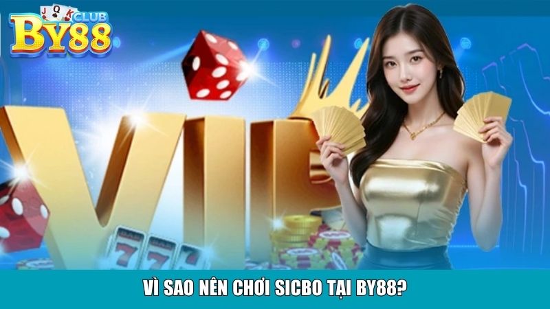 Vì sao nên chơi Sicbo tại By88?